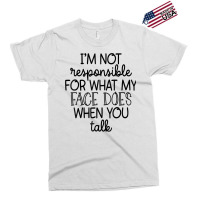 I'm Not Responsible For My Face Funny Sarcastic Novelty Item T Shirt Exclusive T-shirt | Artistshot