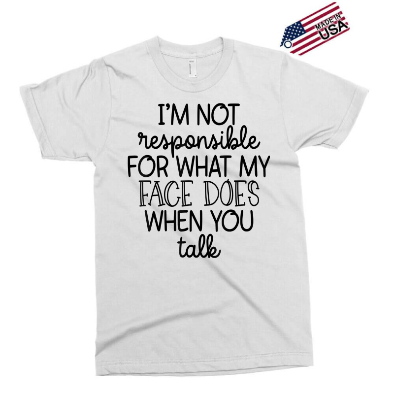 I'm Not Responsible For My Face Funny Sarcastic Novelty Item T Shirt Exclusive T-shirt by agueron | Artistshot