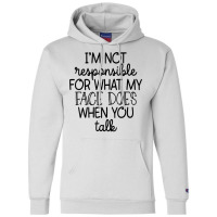 I'm Not Responsible For My Face Funny Sarcastic Novelty Item T Shirt Champion Hoodie | Artistshot