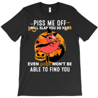 Flamingo Tropical Piss Me Off I Will Slap You Hard Pumpkin 77 Pink Bir T-shirt | Artistshot