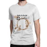 Daily To Do List Coffee Classic T-shirt | Artistshot