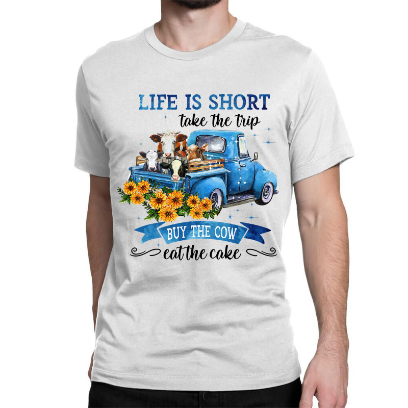 Cow Cattle Life Is Short With Cow Take The Trip 30 Heifer Classic T-shirt | Artistshot