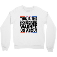 This Is The Government Our Founders Warned Us About Shirt American Fla Crewneck Sweatshirt | Artistshot