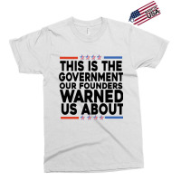 This Is The Government Our Founders Warned Us About Shirt American Fla Exclusive T-shirt | Artistshot