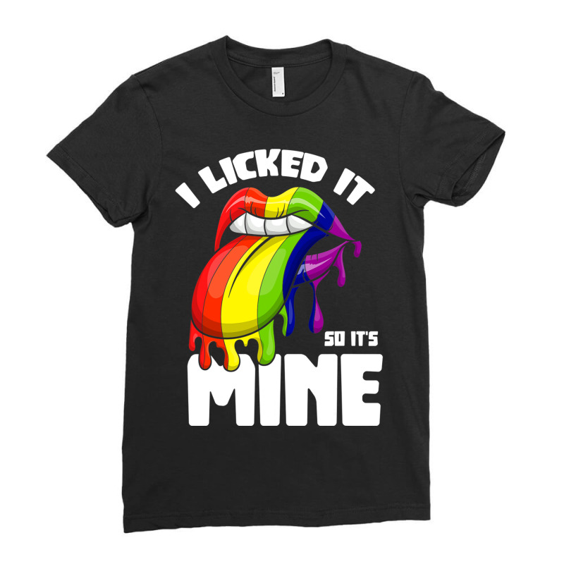 I Licked It So Its Mine Lesbian Lgbtq Rainbow Ladies Fitted T-Shirt by GarrickElzea | Artistshot