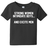 Strong Women Intimidate Boys And Excite [tb] Baby Tee | Artistshot