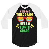 Goodbye Third Grade Hello Fourth Grade T  Shirt Goodbye Third Grade He 3/4 Sleeve Shirt | Artistshot