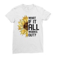 What If It All Works Out Sunflower T Shirt Ladies Fitted T-shirt | Artistshot