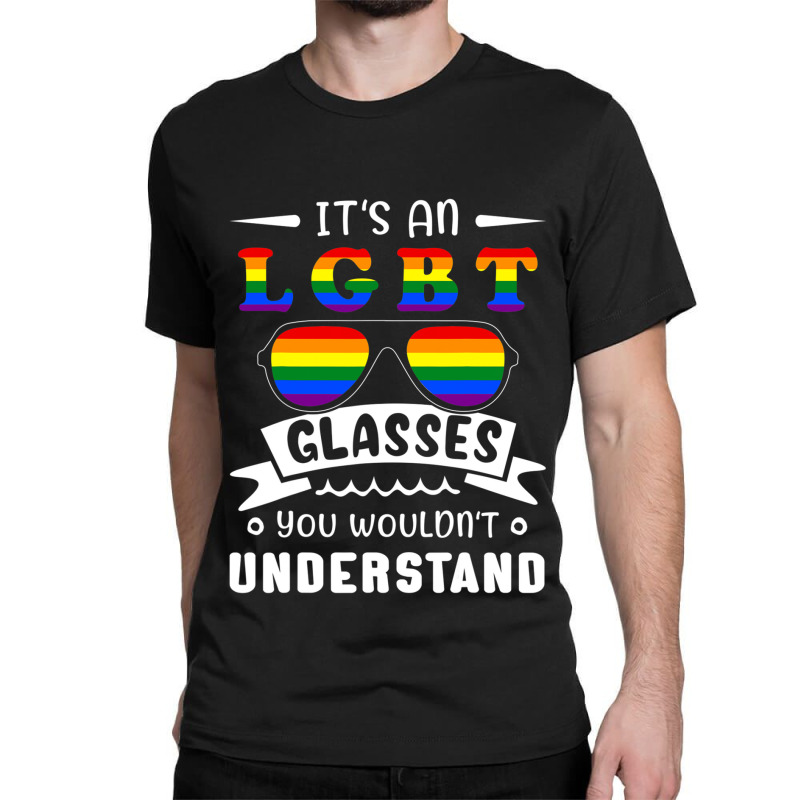 Its An Lgbt Glasses You Wouldnt Understand Lgbt Classic T-shirt by GarrickElzea | Artistshot