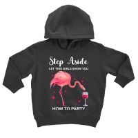 Womens Step Aside Let Girls Show You Party Party Ladies T Shirt Toddler Hoodie | Artistshot