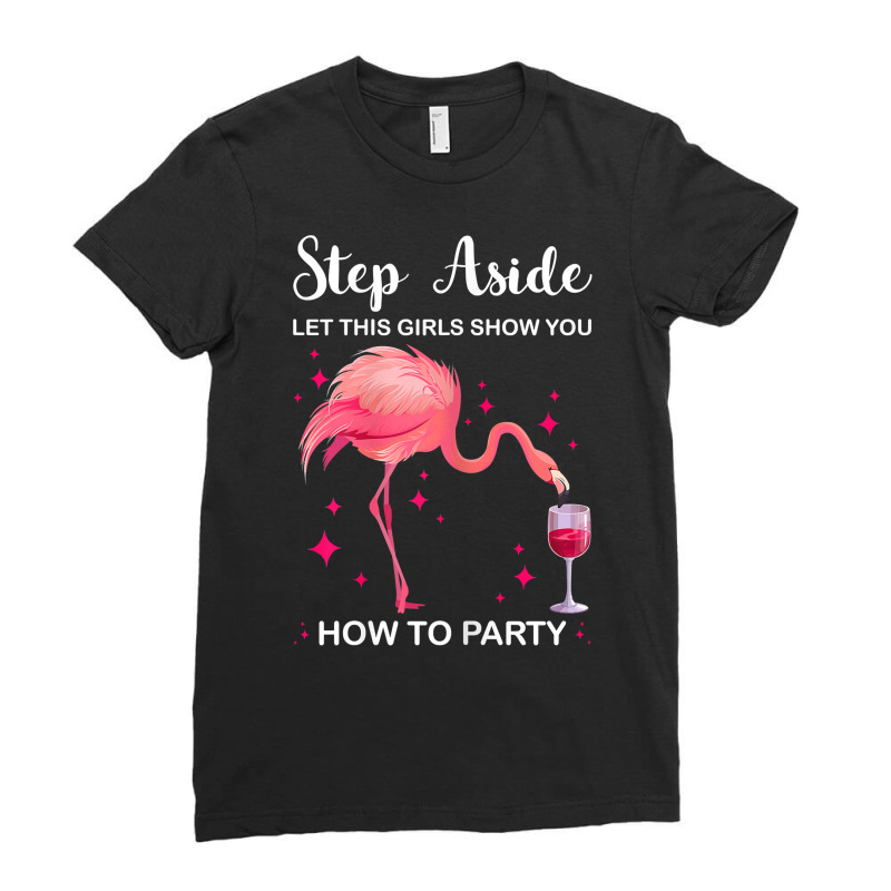 Womens Step Aside Let Girls Show You Party Party Ladies T Shirt Ladies Fitted T-Shirt by tognifx | Artistshot