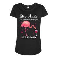 Womens Step Aside Let Girls Show You Party Party Ladies T Shirt Maternity Scoop Neck T-shirt | Artistshot