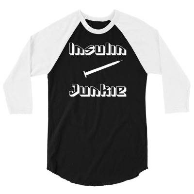 Insulin Junkie Funny 3/4 Sleeve Shirt Designed By Sidikshirt