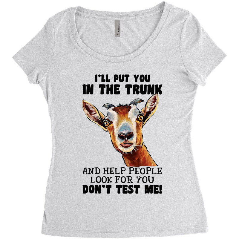 Goat Ill Put You In The Trunk And Help People Goat Lover 182 Women's Triblend Scoop T-shirt by golferu | Artistshot