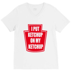 i put my ketchup V-Neck Tee | Artistshot