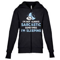 I Am Not Always Sarcastic, Sometimes I Am Sleeping Youth Zipper Hoodie | Artistshot