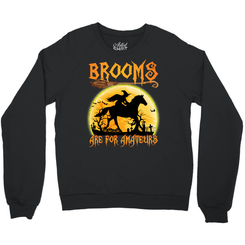 Horse Brooms Are For Amateurs Horse Riding Lovers Halloween 465 Riding Crewneck Sweatshirt by permad | Artistshot