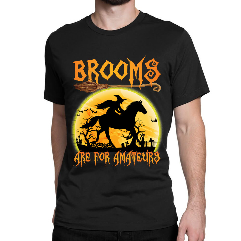 Horse Brooms Are For Amateurs Horse Riding Lovers Halloween 465 Riding Classic T-shirt by permad | Artistshot