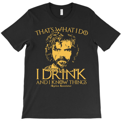 I Drink And I Know Things T-shirt Designed By Gary B Boswell