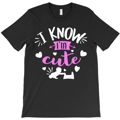 I Know Im Cute T-shirt Designed By Gary B Boswell