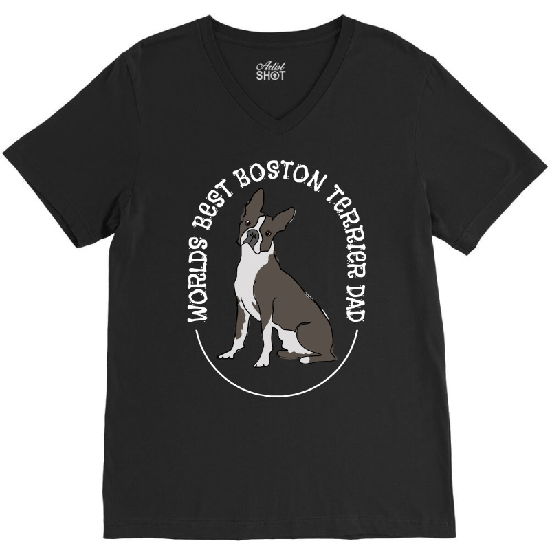 Boston Terrier T Shirtboston Terrier   Worlds Best Boston Terrier Dad V-Neck Tee by orangesagreement | Artistshot