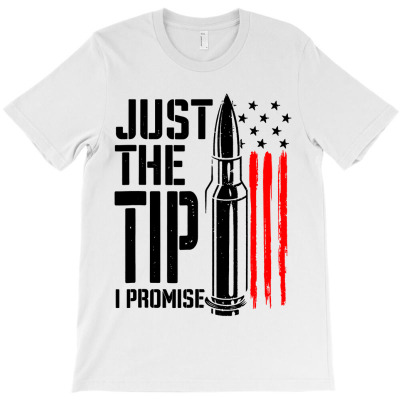Just The Tip I Promise Bullet American Flag T-shirt Designed By Gary B Boswell