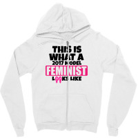 This Is What A 2017 Model Feminist Looks Like Zipper Hoodie | Artistshot