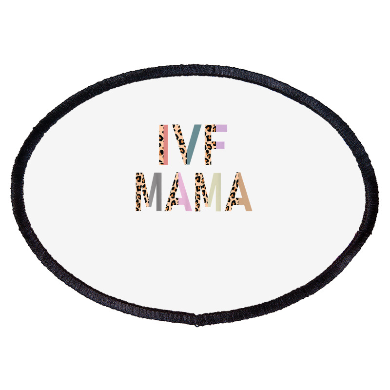 Ivf Mama Ivf Transfer Day Embryo Transfer Ivf Mom T Shirt Oval Patch By ...