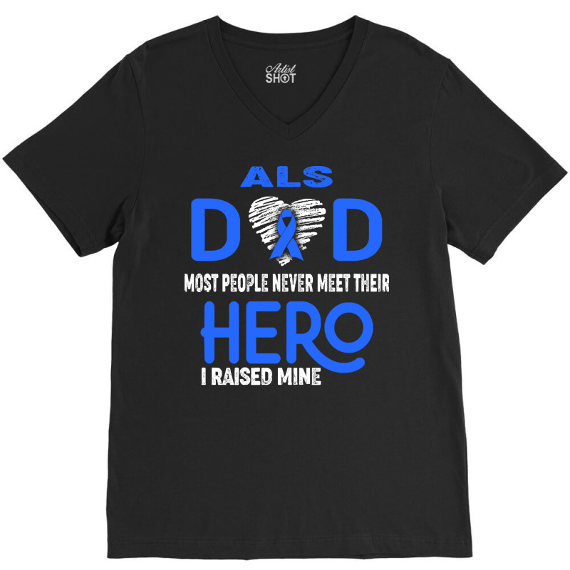 Als Awareness T  Shirt A L S Dad Most People Never Meet Their Hero I R V-neck Tee | Artistshot