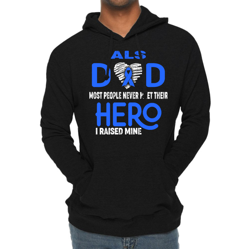 Als Awareness T  Shirt A L S Dad Most People Never Meet Their Hero I R Lightweight Hoodie | Artistshot