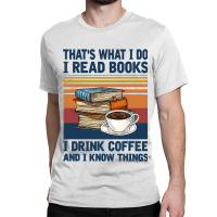 Book Reading Reader Thats What I Do I Read Books I Drink 165 Reader Classic T-shirt | Artistshot