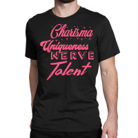 Charisma Uniqueness Nerve Talent   Drag Race, Dragrace, Lgbt T Shirt Classic T-shirt | Artistshot