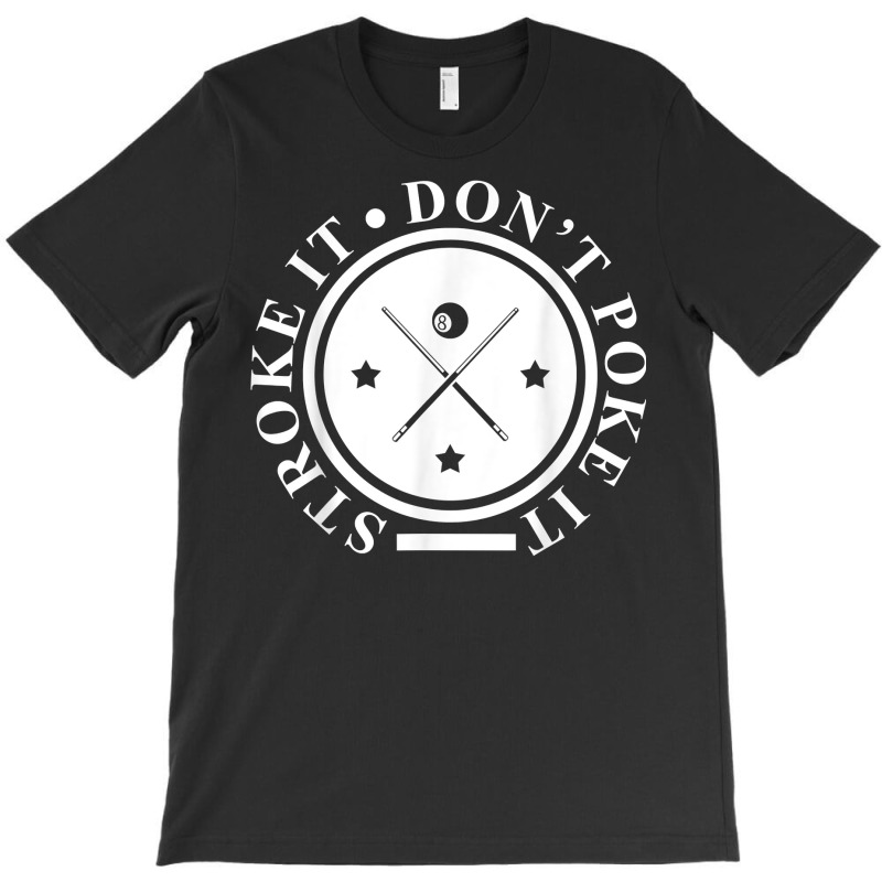 Stroke It Don't Poke It  Pool Snooker Billiard Player Gift T Shirt T-shirt | Artistshot