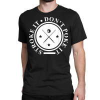 Stroke It Don't Poke It  Pool Snooker Billiard Player Gift T Shirt Classic T-shirt | Artistshot