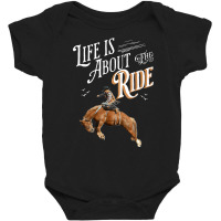 Life Is About The Ride   Cowboy Breaking A Horse T Shirt Baby Bodysuit | Artistshot