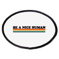 Be A Nice Human Oval Patch | Artistshot