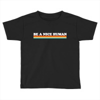 Be A Nice Human Toddler T-shirt | Artistshot