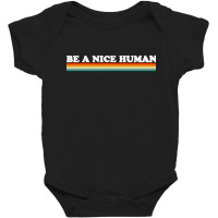 Be A Nice Human Baby Bodysuit | Artistshot