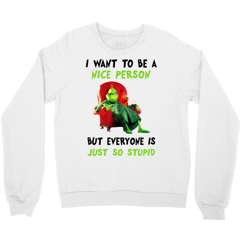 I Want To Be A Nice Person But Everyone Is Just So Stupid For Light Crewneck Sweatshirt | Artistshot