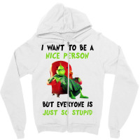 I Want To Be A Nice Person But Everyone Is Just So Stupid For Light Zipper Hoodie | Artistshot