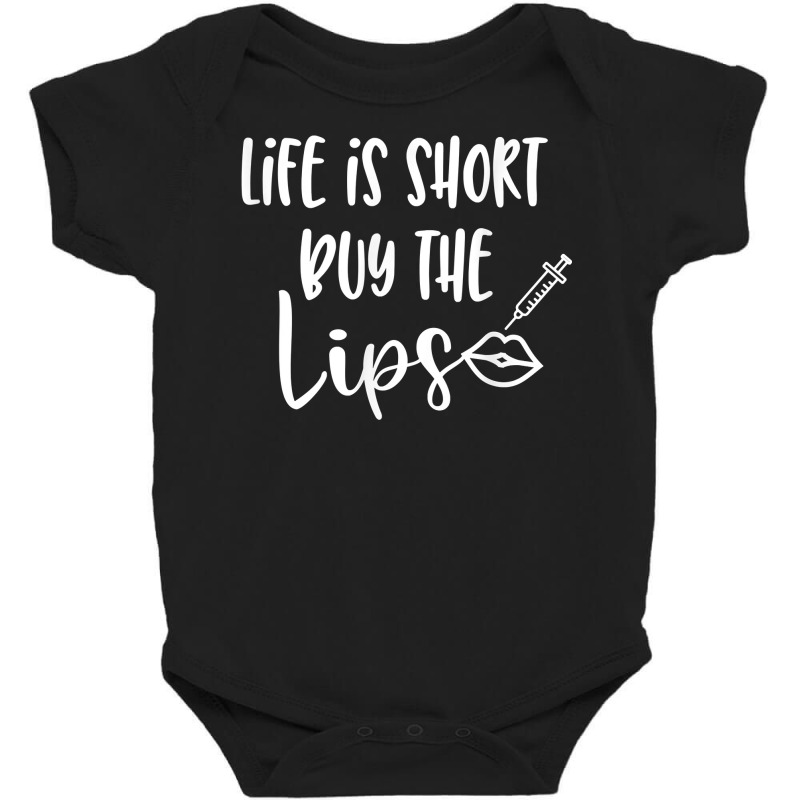 Life Is Short Buy The Lips Lip Fillers Lip Injections Dermal T Shirt Baby Bodysuit | Artistshot