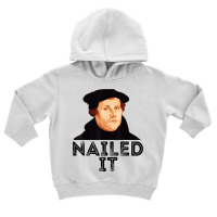 Martin Luther Nailed It Reformation Funny Gift Protestant T Shirt Toddler Hoodie | Artistshot