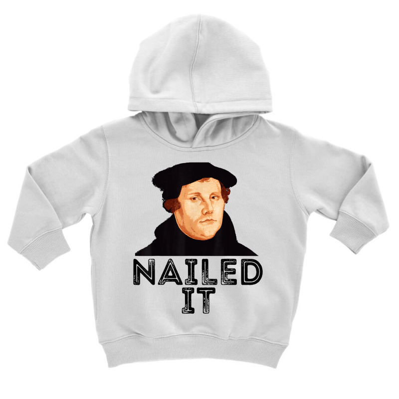 Martin Luther Nailed It Reformation Funny Gift Protestant T Shirt Toddler Hoodie by agueron | Artistshot