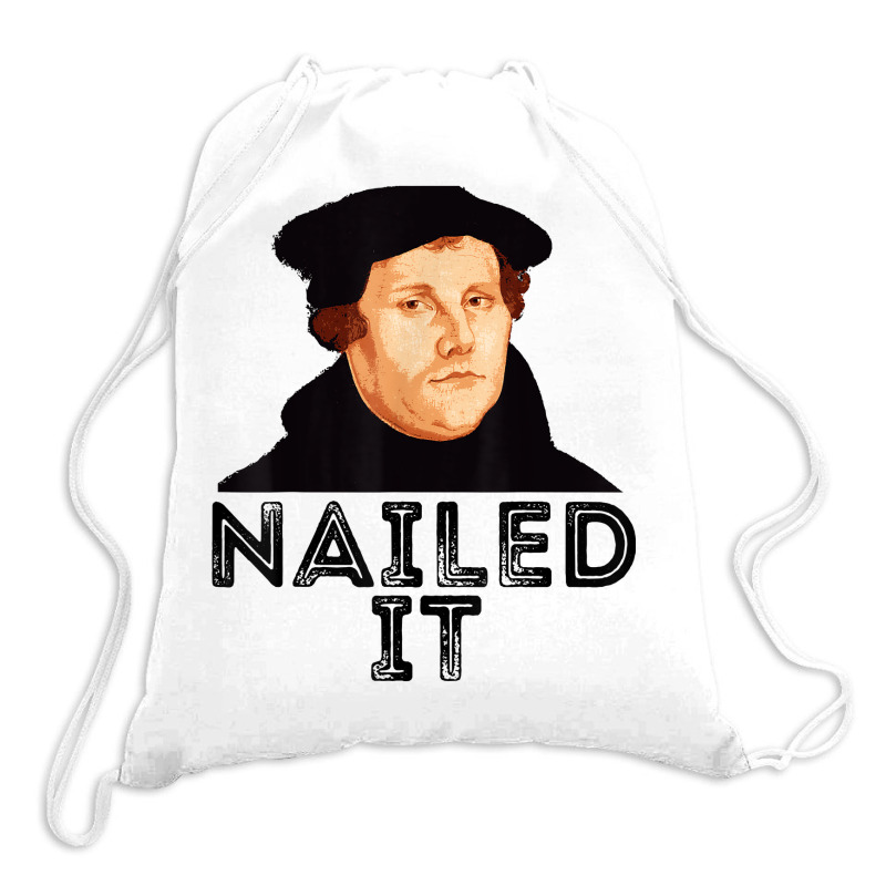 Martin Luther Nailed It Reformation Funny Gift Protestant T Shirt Drawstring Bags | Artistshot