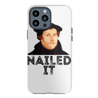 Martin Luther Nailed It Reformation Funny Gift Protestant T Shirt Iphone 13 Pro Max Case | Artistshot