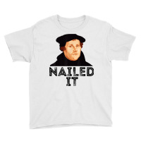 Martin Luther Nailed It Reformation Funny Gift Protestant T Shirt Youth Tee | Artistshot