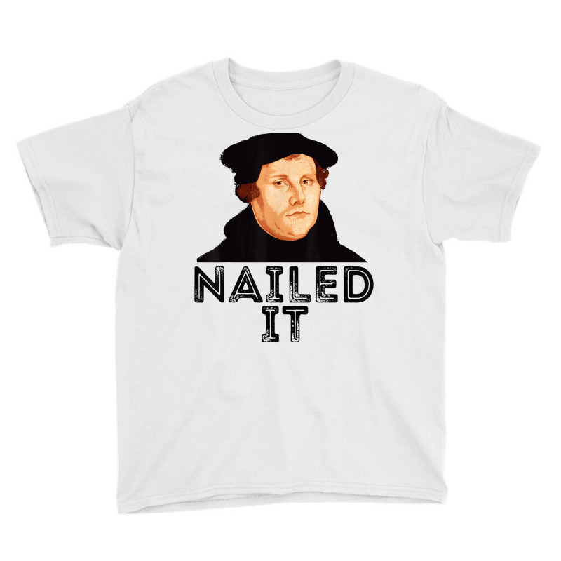 Martin Luther Nailed It Reformation Funny Gift Protestant T Shirt Youth Tee by agueron | Artistshot