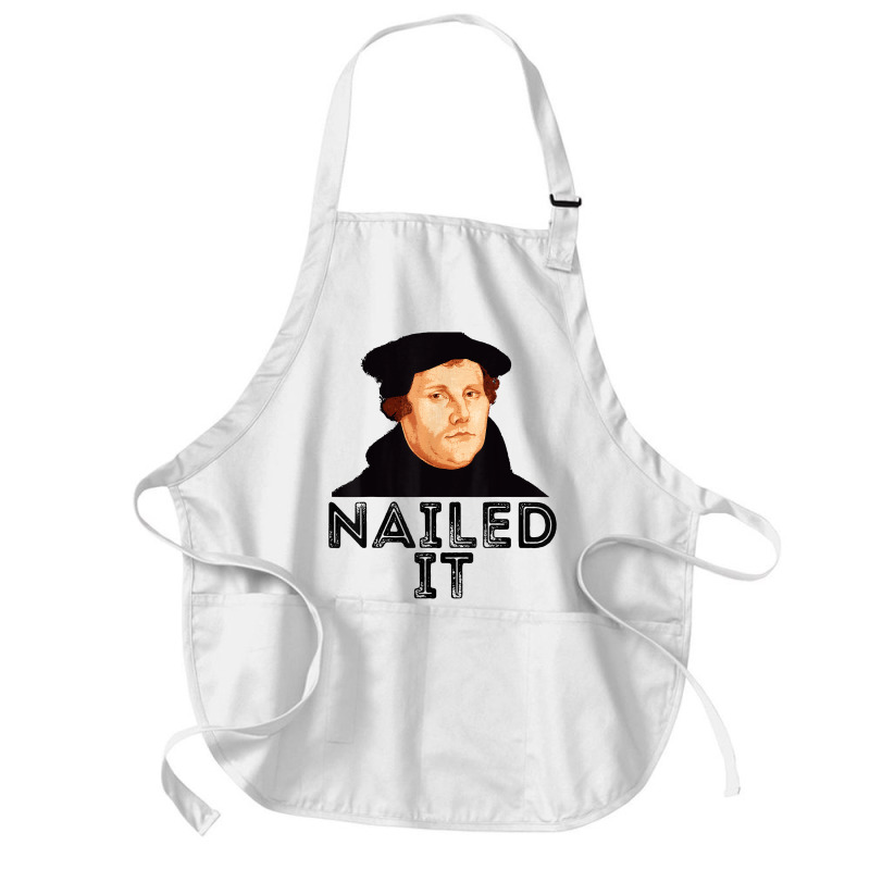 Martin Luther Nailed It Reformation Funny Gift Protestant T Shirt Medium-length Apron | Artistshot