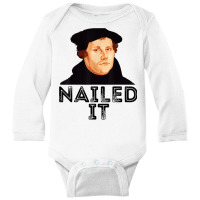 Martin Luther Nailed It Reformation Funny Gift Protestant T Shirt Long Sleeve Baby Bodysuit | Artistshot