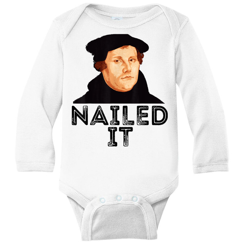 Martin Luther Nailed It Reformation Funny Gift Protestant T Shirt Long Sleeve Baby Bodysuit by agueron | Artistshot